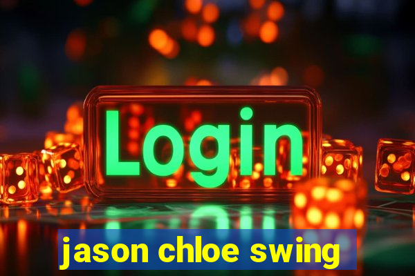 jason chloe swing